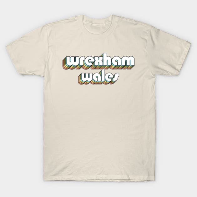 Wrexham Wales - Retro Rainbow Typography Faded Style T-Shirt by Paxnotods